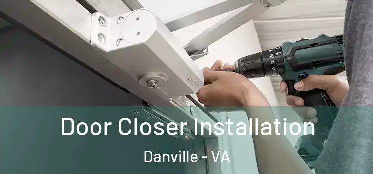 Door Closer Installation Danville - VA