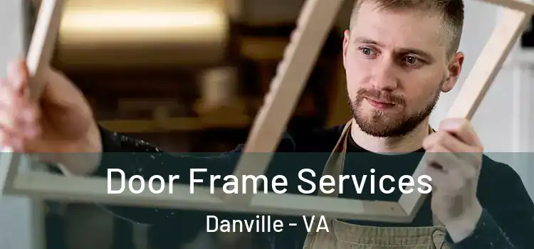 Door Frame Services Danville - VA