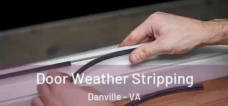 Door Weather Stripping Danville - VA