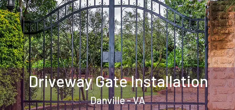 Driveway Gate Installation Danville - VA