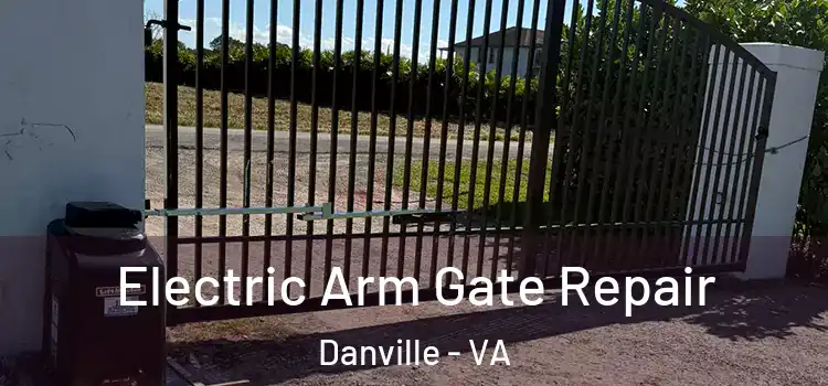 Electric Arm Gate Repair Danville - VA