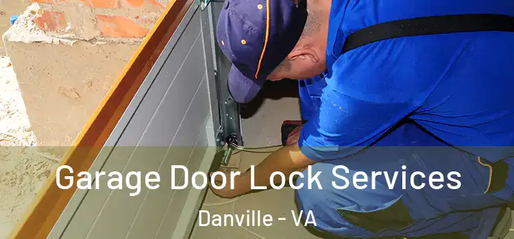 Garage Door Lock Services Danville - VA