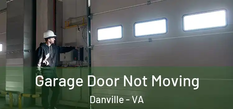 Garage Door Not Moving Danville - VA