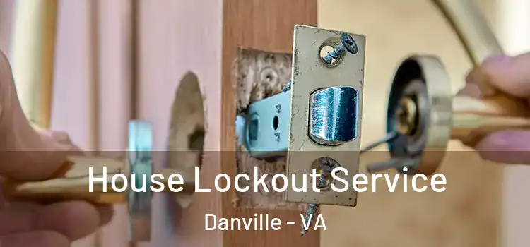 House Lockout Service Danville - VA