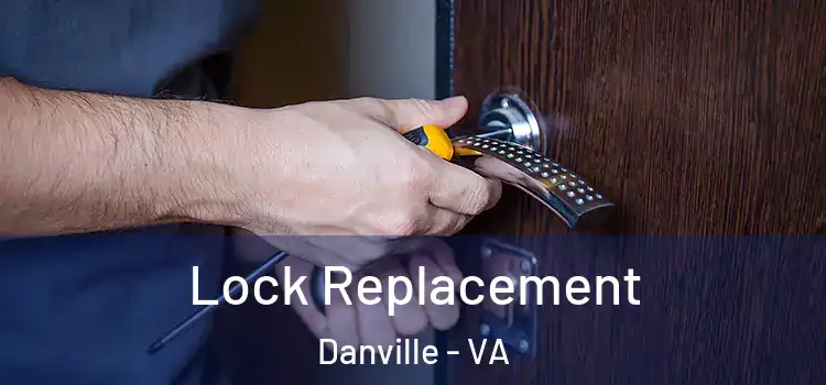 Lock Replacement Danville - VA