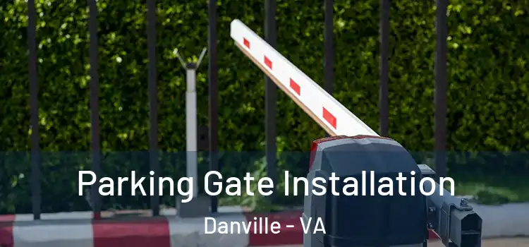 Parking Gate Installation Danville - VA