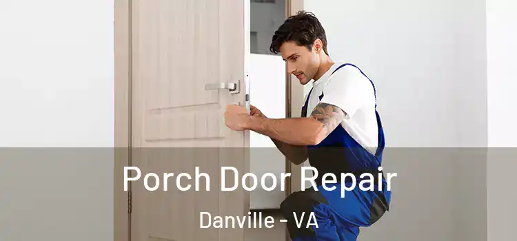  Porch Door Repair Danville - VA
