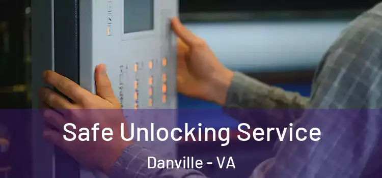 Safe Unlocking Service Danville - VA