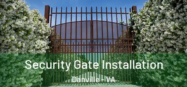 Security Gate Installation Danville - VA
