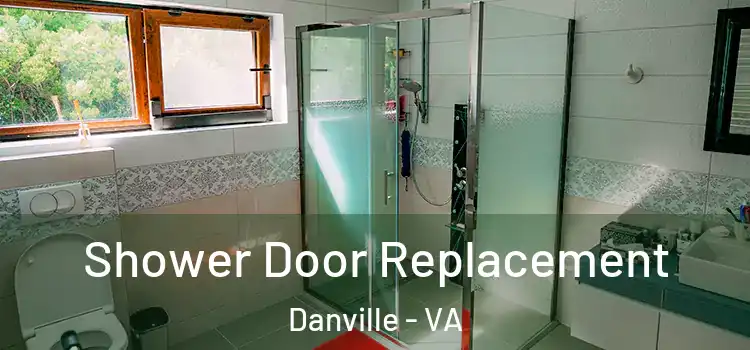 Shower Door Replacement Danville - VA