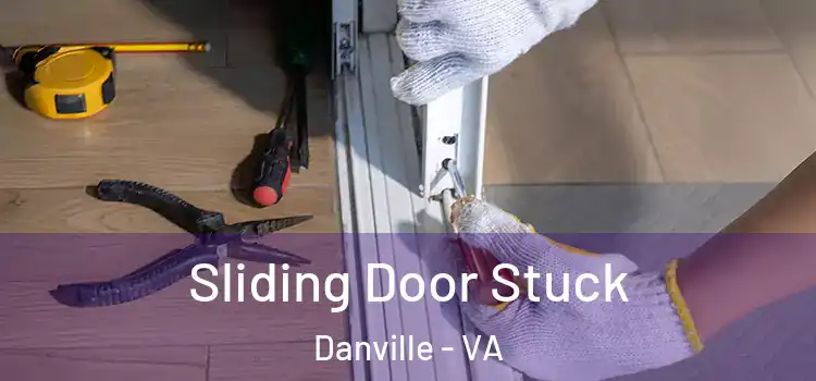 Sliding Door Stuck Danville - VA